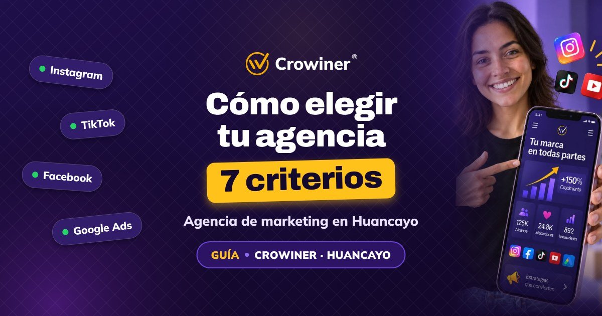 Cómo elegir una agencia de marketing digital en Huancayo: 7 criterios